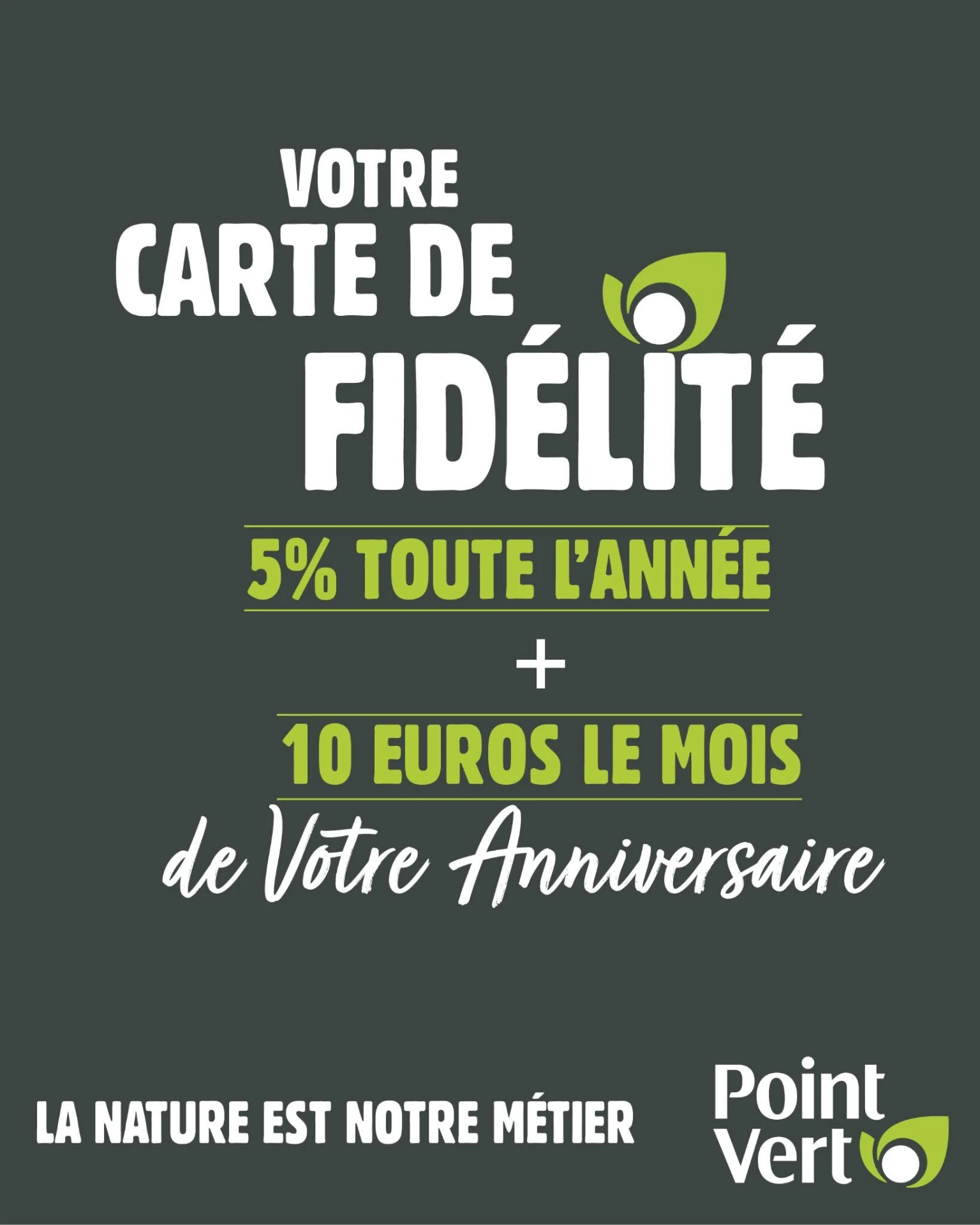 Carte de fidélité Point Vert : 5 % toute l'année et 10 euros le mois de votre anniversaire